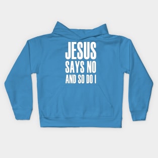 Jesus Says No And So Do I Kids Hoodie